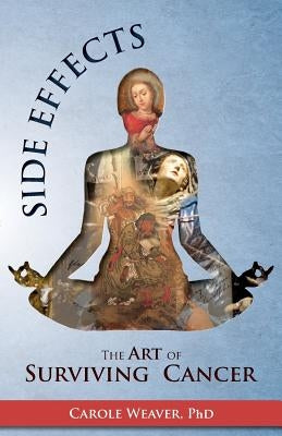 Side Effects: The Art of Surviving Cancer by Weaver, Carole