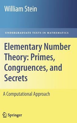 Elementary Number Theory: Primes, Congruences, and Secrets: A Computational Approach by Stein, William