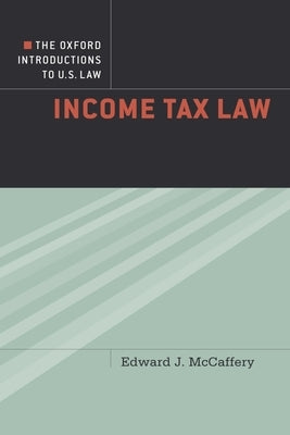 The Oxford Introductions to U.S. Law: Income Tax Law by McCaffery, Edward