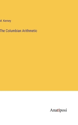 The Columbian Arithmetic by Kerney, M.
