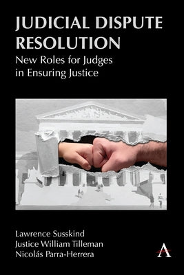 Judicial Dispute Resolution: New Roles for Judges in Ensuring Justice by Susskind, Lawrence