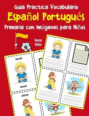 Guia Practica Vocabulario Español Portugués Primaria con Imágenes para Niños: Espanol Portugues vocabulario 200 palabras más usadas A1 A2 B1 B2 C1 C2 by Rollan, Ramon