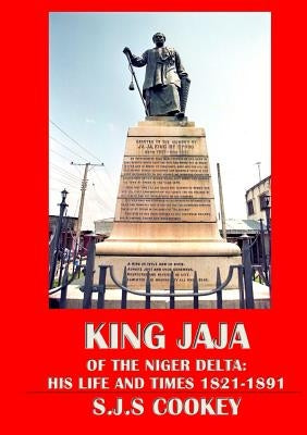 King Jaja of the Niger Delta by Cookey, Sylvanus