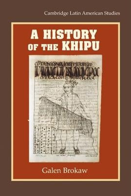 A History of the Khipu by Brokaw, Galen