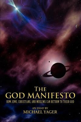 The God Manifesto: How Jews, Christians, and Muslims Can Return to Their God by Yager, Michael