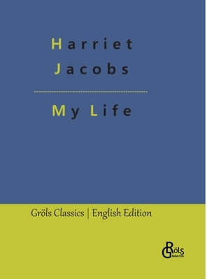 My Life: Incidents in the Life of a Slave Girl by Gröls-Verlag, Redaktion