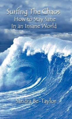 Surfing the Chaos How to Stay Sane in an Insane World by Be-Taylor, Sandra