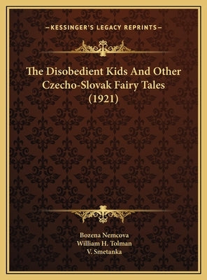 The Disobedient Kids And Other Czecho-Slovak Fairy Tales (1921) by Nemcova, Bozena