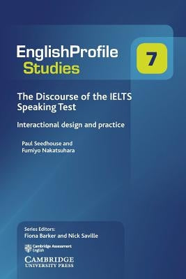 The Discourse of the Ielts Speaking Test: Interactional Design and Practice by Seedhouse, Paul