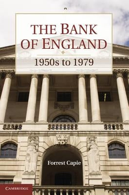 The Bank of England: 1950s to 1979 by Capie, Forrest