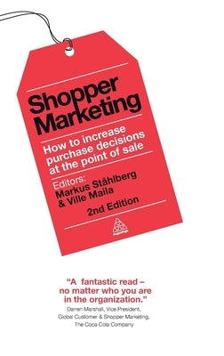 Shopper Marketing: How to Increase Purchase Decisions at the Point of Sale by Ståhlberg, Markus