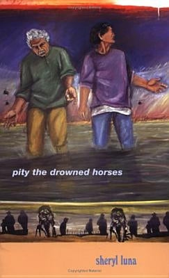 Pity the Drowned Horses by Luna, Sheryl