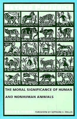 Beyond Prejudice: The Moral Significance of Human and Nonhuman Animals by Pluhar, Evelyn B.