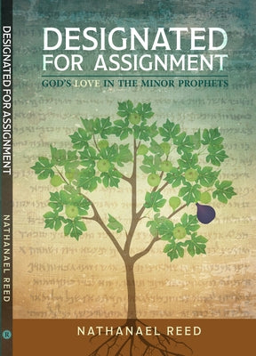 Designated for Assignment: God's Love in the Minor Prophets by Reed, Nathanael