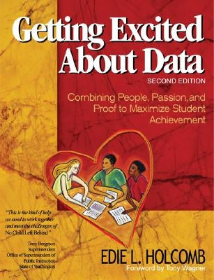 Getting Excited about Data: Combining People, Passion, and Proof to Maximize Student Achievement by Holcomb, Edie L.