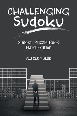 Challenging Sudoku: Sudoku Puzzle Book Hard Edition by Puzzle Pulse