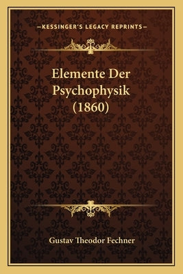 Elemente Der Psychophysik (1860) by Fechner, Gustav Theodor