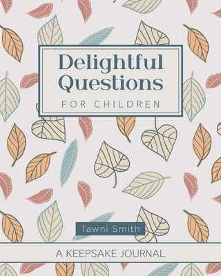 Delightful Questions for Children by Smith, Tawni