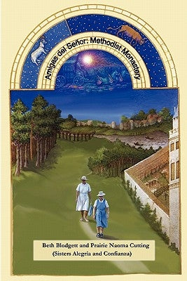 Amigas del Senor: Methodist Monastery by Blodgett, Beth
