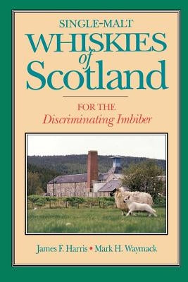 Single-Malt Whiskies of Scotland: For the Discriminating Imbiber by Harris, James F.