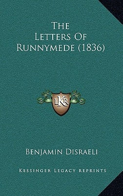 The Letters Of Runnymede (1836) by Disraeli, Benjamin