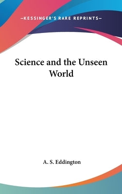 Science and the Unseen World by Eddington, A. S.