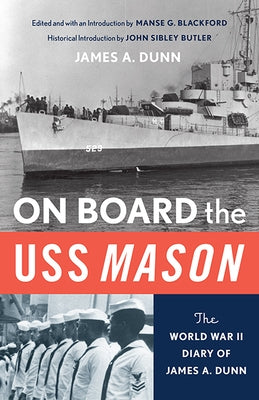 On Board the USS Mason: The World War II Diary of James A. Dunn by Blackford, Mansel G.