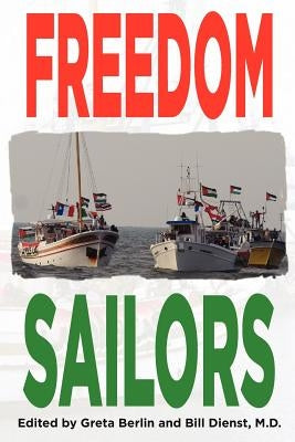 Freedom Sailors: The Maiden Voyage of the Free Gaza movement and how we succeeded in spite of ourselves. by Dienst MD, William L.