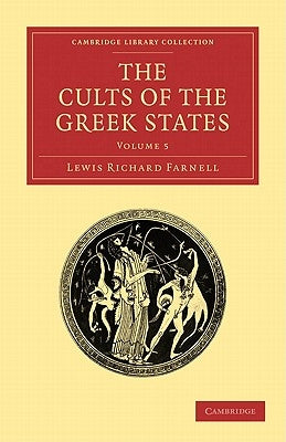 The Cults of the Greek States by Farnell, Lewis Richard