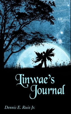 Linwae's Journal: The Book of Fire by Ruiz, Dennis, Jr.