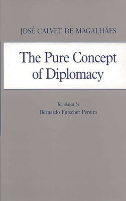 Pure Concept of Diplomacy by Magalhaes, Jose Calvet de
