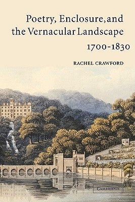 Poetry, Enclosure, and the Vernacular Landscape, 1700-1830 by Crawford, Rachel