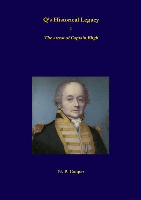 Q's Historical Legacy - 1 - The arrest of Captain Bligh by Cooper, N. P.