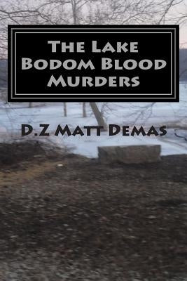 The Lake Bodom Blood Murders: The Reaper's Calling To Bring You Home by Demas, Matt