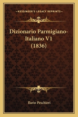 Dizionario Parmigiano-Italiano V1 (1836) by Peschieri, Ilario