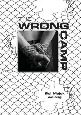 The Wrong Camp by Adiang, Bol Majok