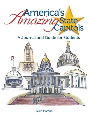 America's Amazing State Capitols: A Journal and Guide for Students by Stanton, Ellen