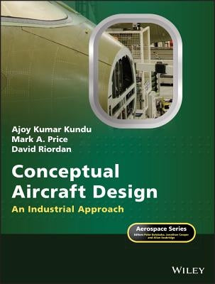 Conceptual Aircraft Design: An Industrial Approach by Kundu, Ajoy Kumar