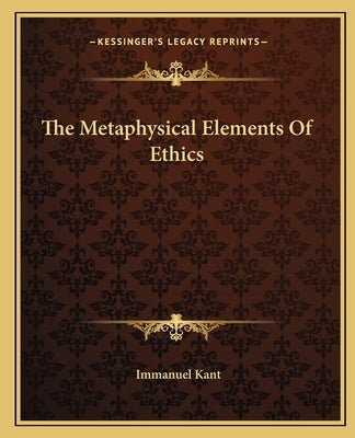 The Metaphysical Elements Of Ethics by Kant, Immanuel
