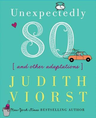 Unexpectedly Eighty: And Other Adaptations by Viorst, Judith