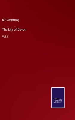 The Lily of Devon: Vol. I by Armstrong, C. F.