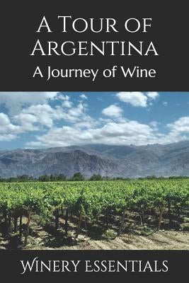 A Tour of Argentina: A Journey of Wine by Essentials, Winery