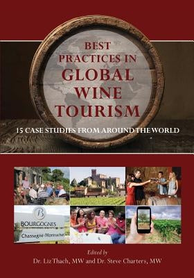 Best Practices in Global Wine Tourism: 15 Case Studies from Around the World by Charters, Stephen