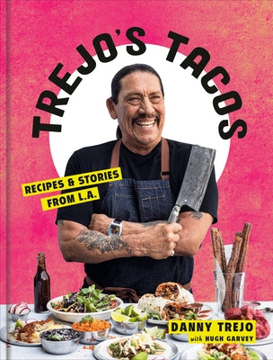 Trejo's Tacos: Recipes and Stories from L.A.: A Cookbook by Trejo, Danny