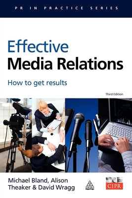 Effective Media Relations: How to Get Results by Bland, Michael
