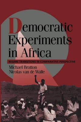 Democratic Experiments in Africa: Regime Transitions in Comparative Perspective by Bratton, Michael