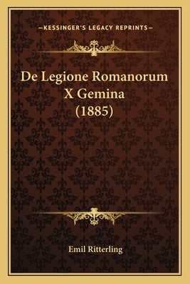 De Legione Romanorum X Gemina (1885) by Ritterling, Emil
