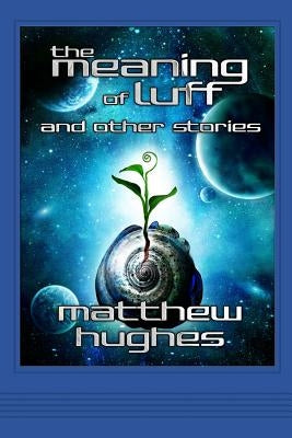 The Meaning of Luff and Other Stories by Hughes, Matthew