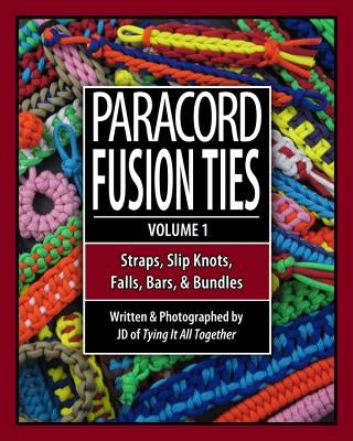 Paracord Fusion Ties: Straps, Slip Knots, Falls, Bars & Bundles by Lenzen, J. D.