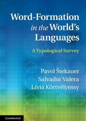 Word-Formation in the World's Languages: A Typological Survey by Stekauer, Pavol